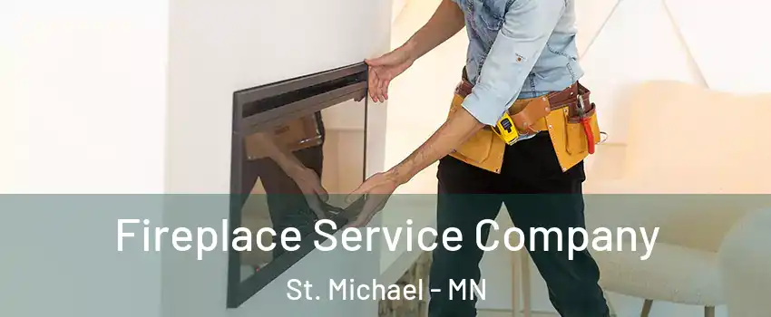 Fireplace Service Company St. Michael - MN