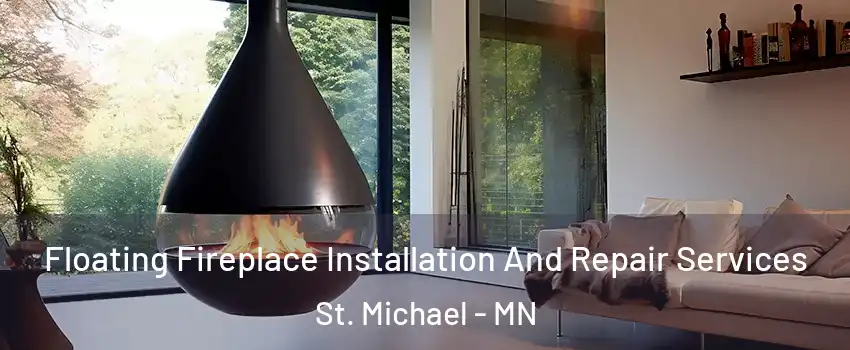 Floating Fireplace Installation And Repair Services St. Michael - MN